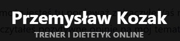 Przemysław Kozak - Trener i dietetyk online